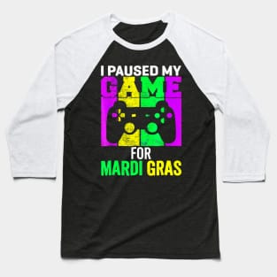 I Paused My Game For Mardi Gras Video Game Mardi Gras Baseball T-Shirt